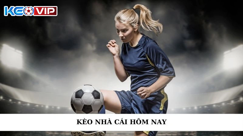 Kèo Nhà Cái Hôm Nay - Cập Nhật Tin Tức Nóng Hổi